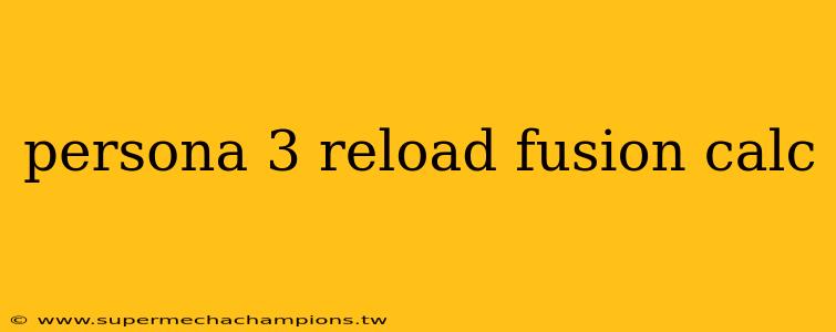 persona 3 reload fusion calc