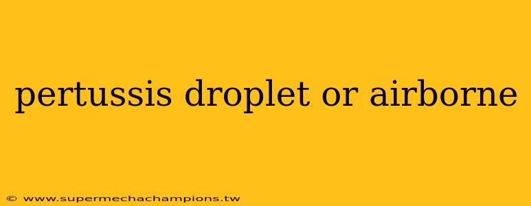 pertussis droplet or airborne