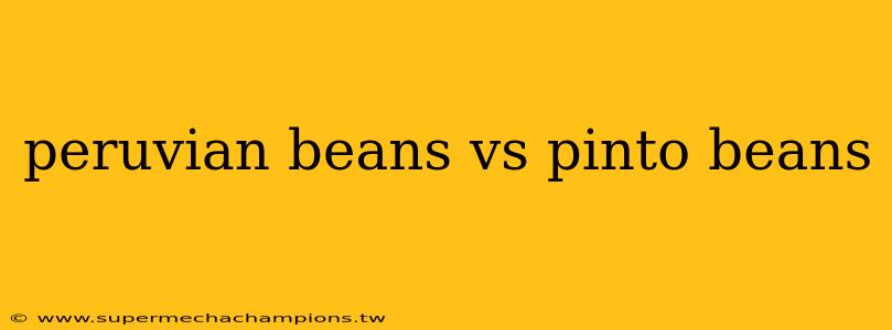 peruvian beans vs pinto beans