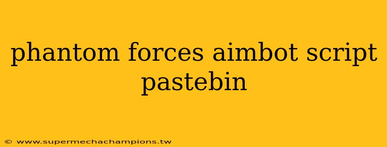 phantom forces aimbot script pastebin