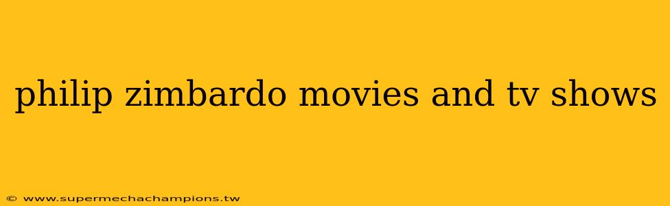 philip zimbardo movies and tv shows