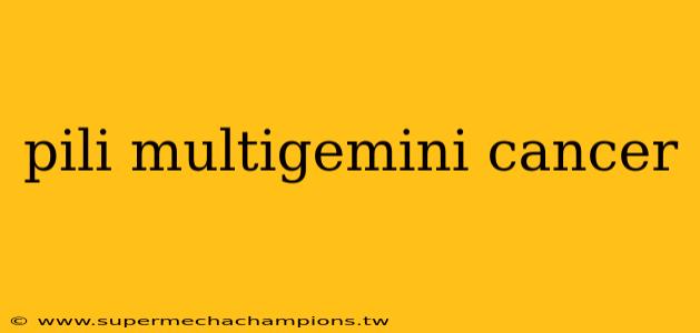 pili multigemini cancer