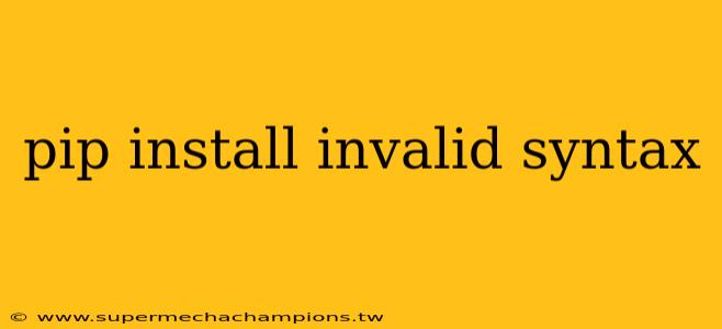 pip install invalid syntax
