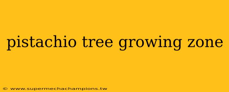 pistachio tree growing zone