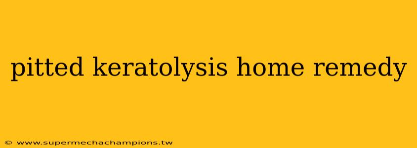 pitted keratolysis home remedy