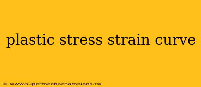 plastic stress strain curve