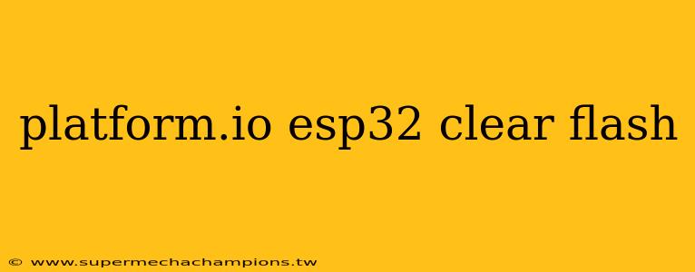 platform.io esp32 clear flash