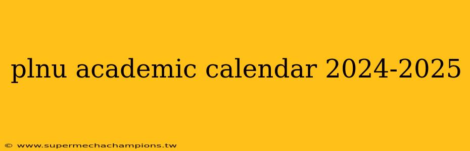 plnu academic calendar 2024-2025