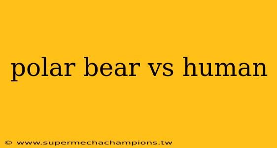 polar bear vs human