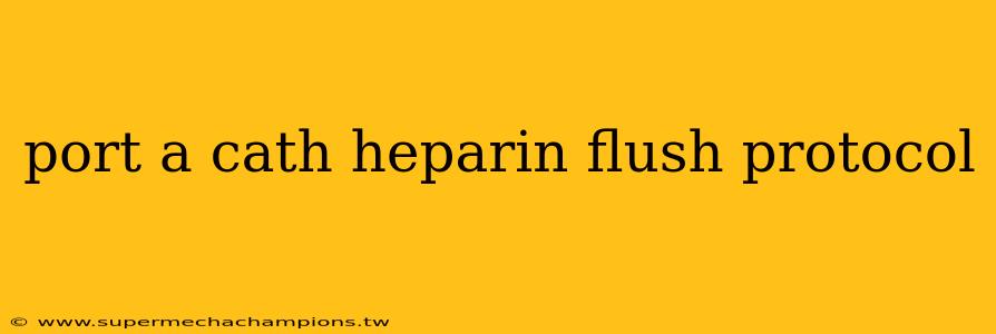 port a cath heparin flush protocol