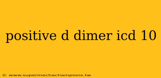 positive d dimer icd 10