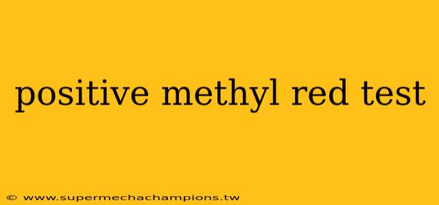 positive methyl red test