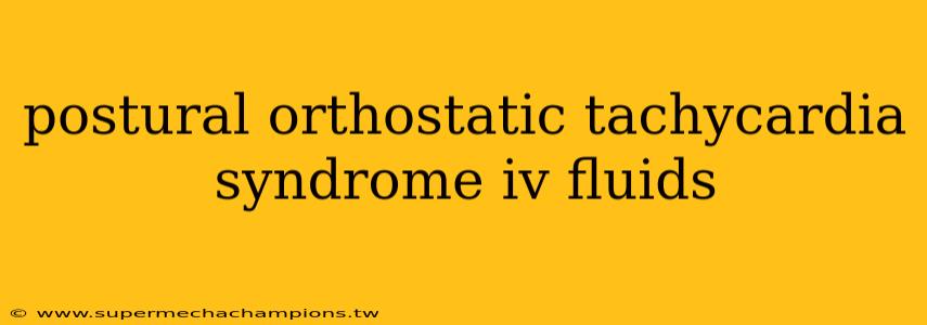 postural orthostatic tachycardia syndrome iv fluids
