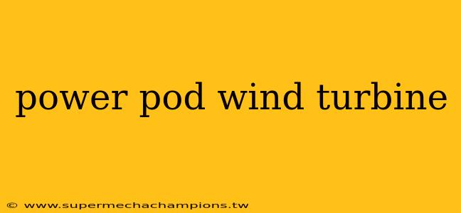 power pod wind turbine
