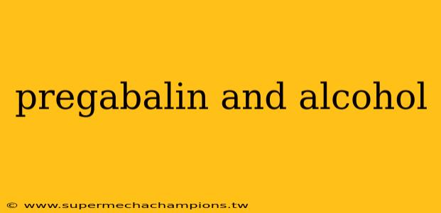 pregabalin and alcohol