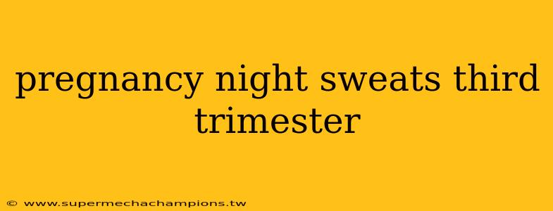 pregnancy night sweats third trimester