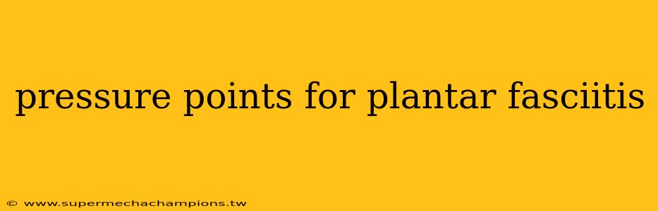 pressure points for plantar fasciitis