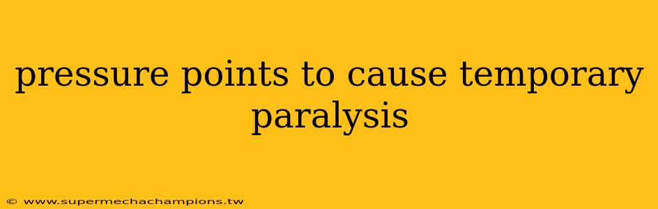pressure points to cause temporary paralysis