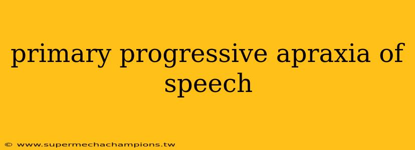 primary progressive apraxia of speech