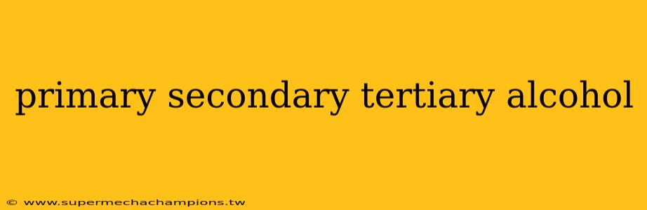 primary secondary tertiary alcohol