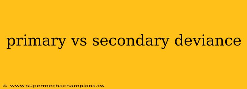 primary vs secondary deviance