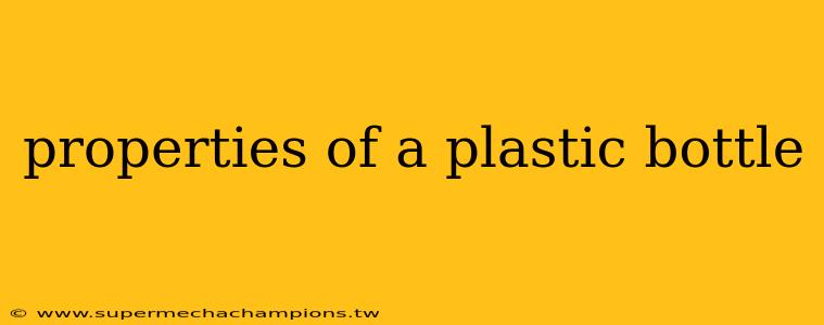 properties of a plastic bottle