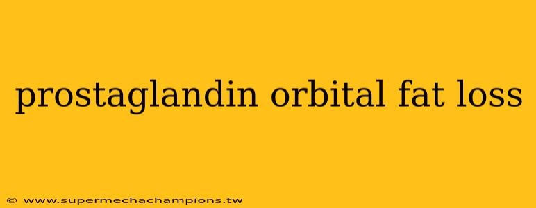 prostaglandin orbital fat loss