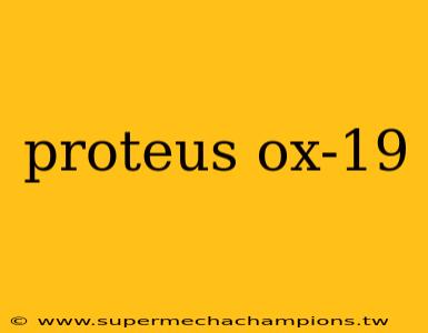 proteus ox-19
