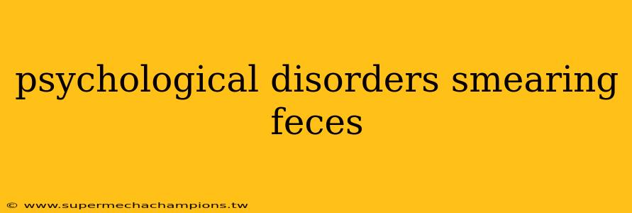 psychological disorders smearing feces