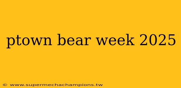 ptown bear week 2025