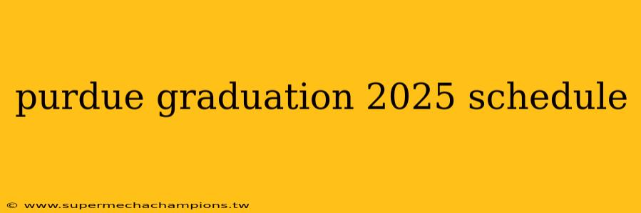 purdue graduation 2025 schedule