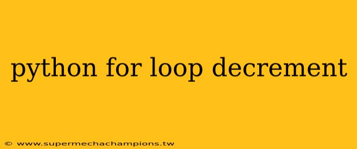 python for loop decrement