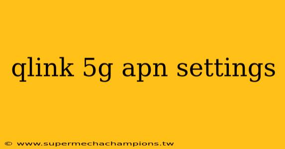 qlink 5g apn settings