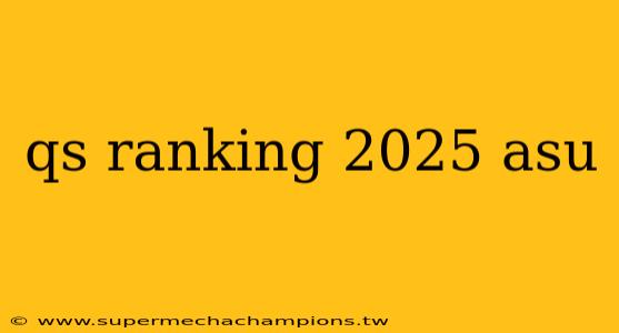 qs ranking 2025 asu