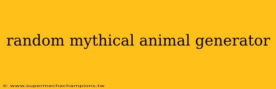 random mythical animal generator