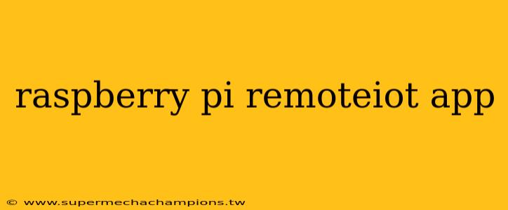 raspberry pi remoteiot app