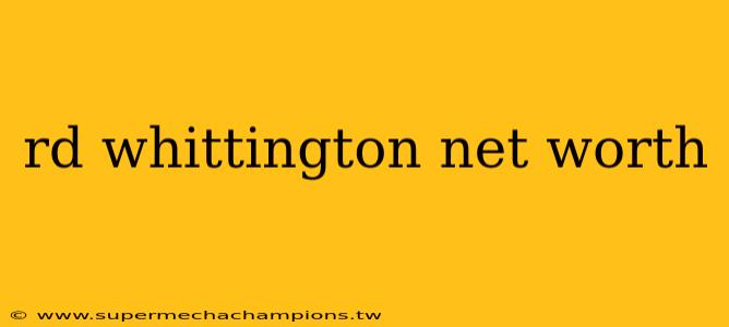 rd whittington net worth