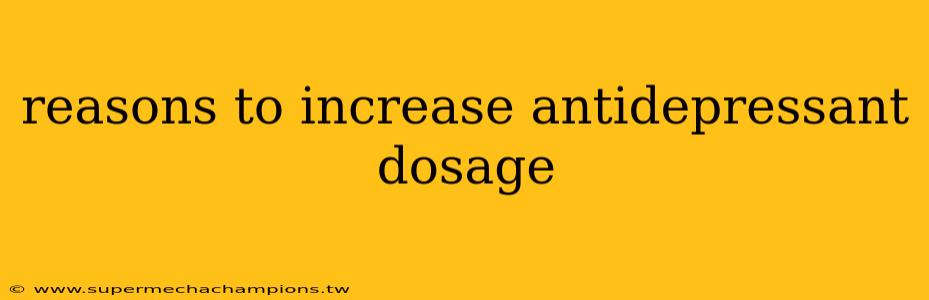 reasons to increase antidepressant dosage