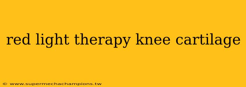 red light therapy knee cartilage