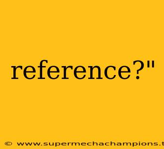 reference?"