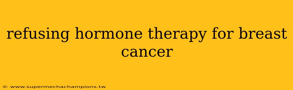 refusing hormone therapy for breast cancer