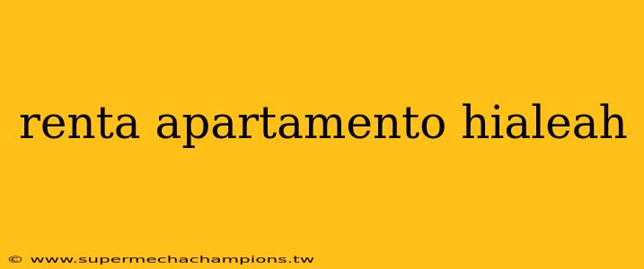 renta apartamento hialeah