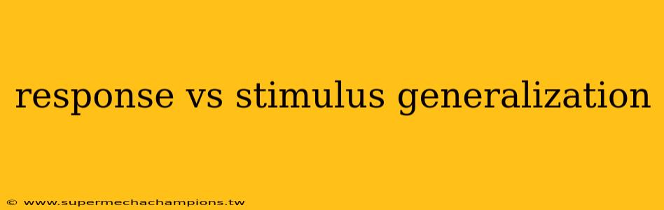 response vs stimulus generalization