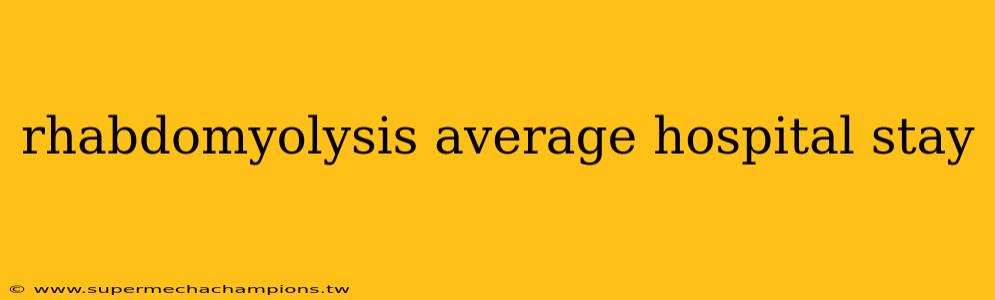 rhabdomyolysis average hospital stay