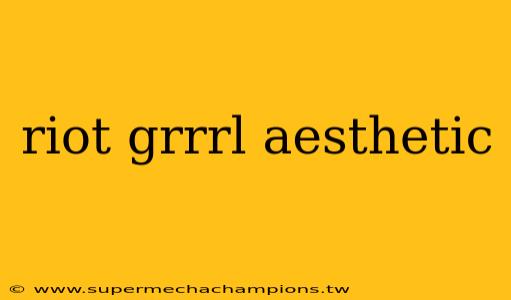 riot grrrl aesthetic