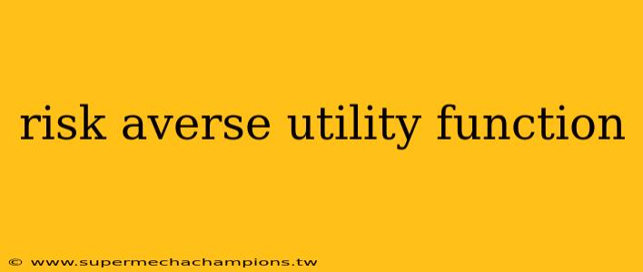 risk averse utility function