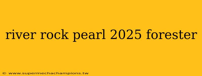 river rock pearl 2025 forester