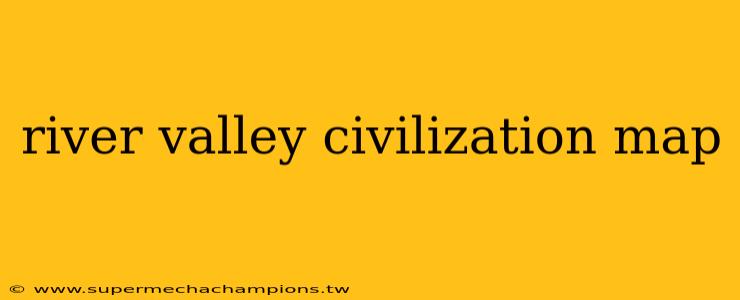 river valley civilization map