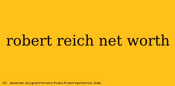 robert reich net worth