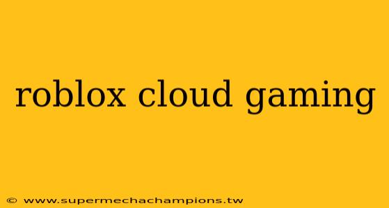 roblox cloud gaming